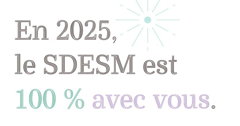 En 2025, le SDESM est 100% avec vous.